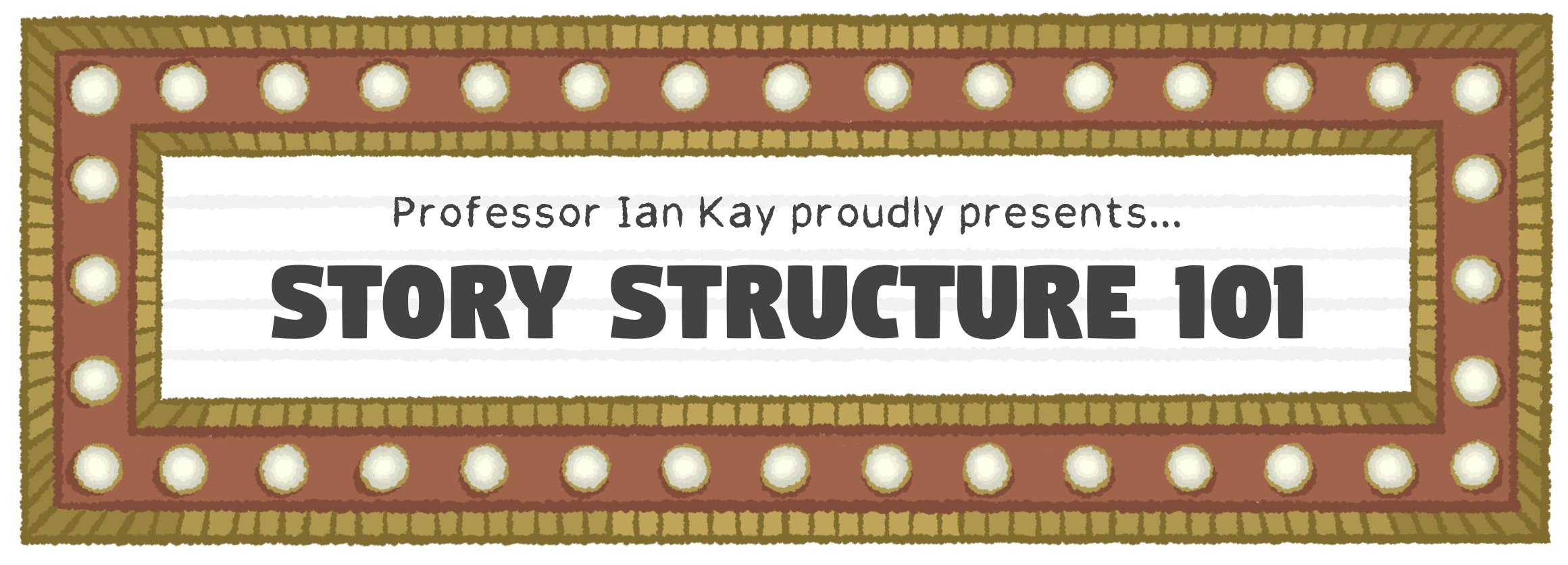 Professor Ian Kay proudly presents... Story Structure 101